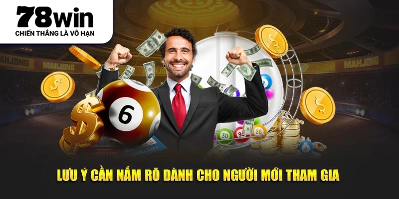 Lưu ý cần nắm rõ dành cho người mới tham gia 